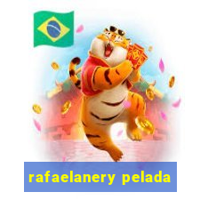 rafaelanery pelada